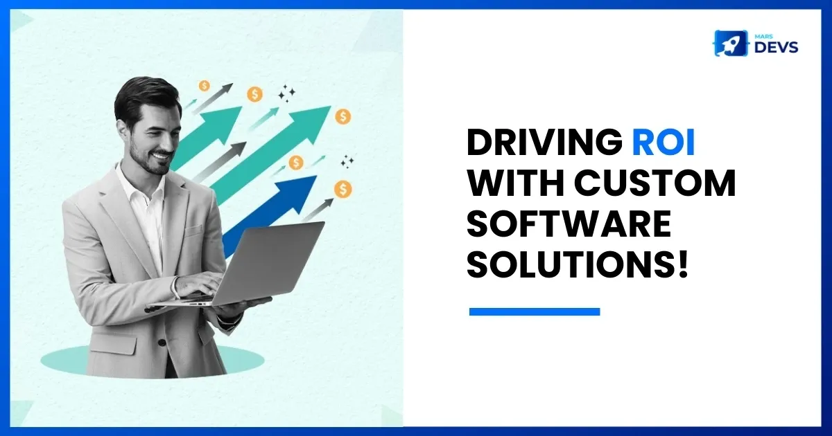 The ROI Revolution: How Custom Software Delivers Measurable Results?