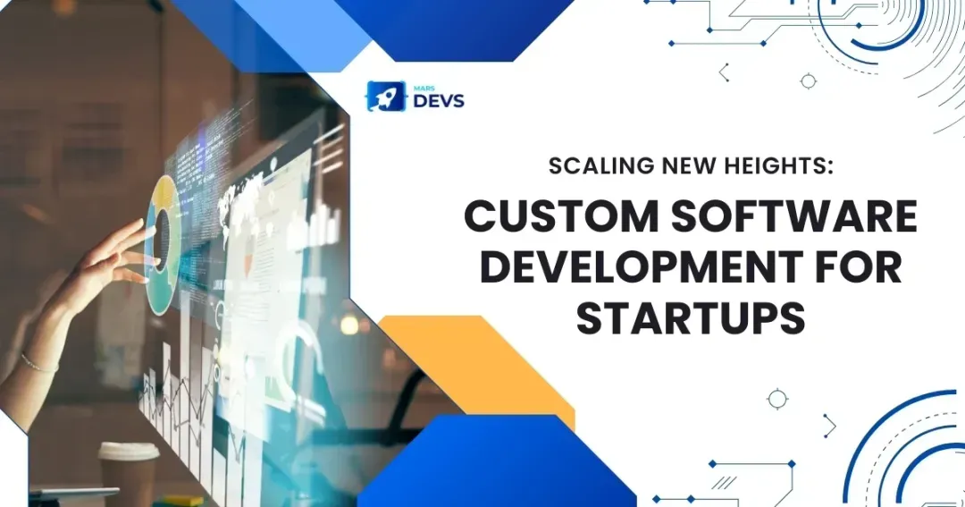 Custom Software Development For Startups: Building A Scalable Foundation For Success
