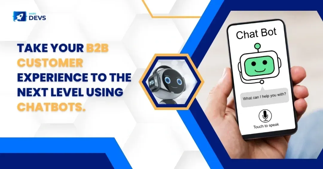 Get Unmatched B2B Customer Experience with Superlative Efficacy using Chatbots!