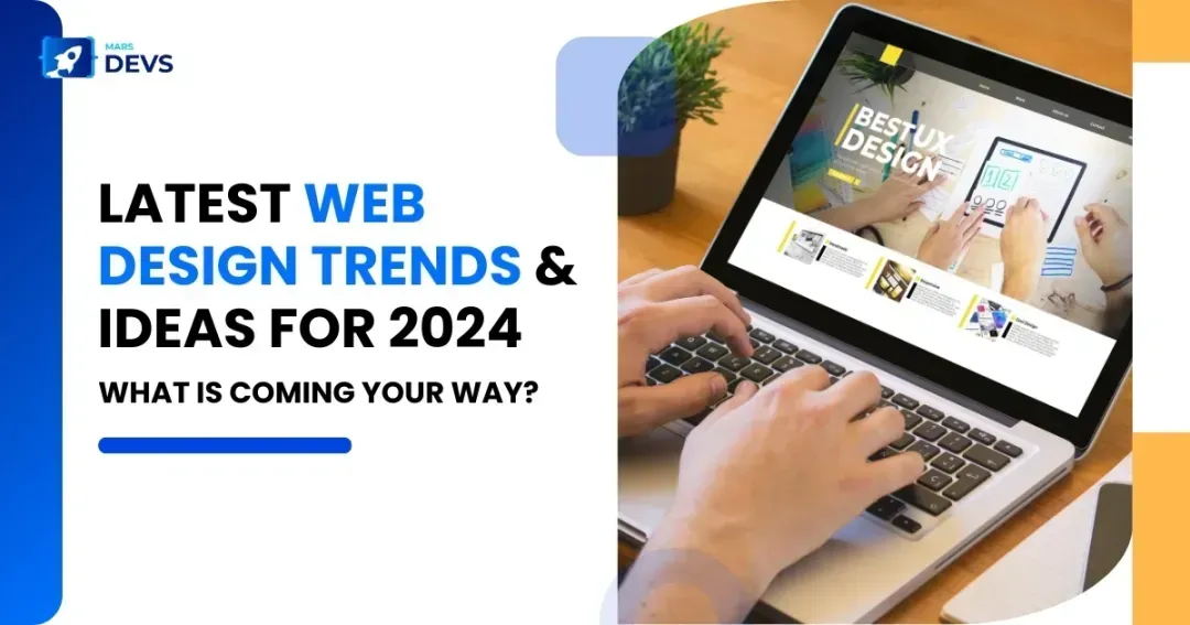 Latest Web Design Trends & Ideas for 2024 – What Is Coming Your Way?