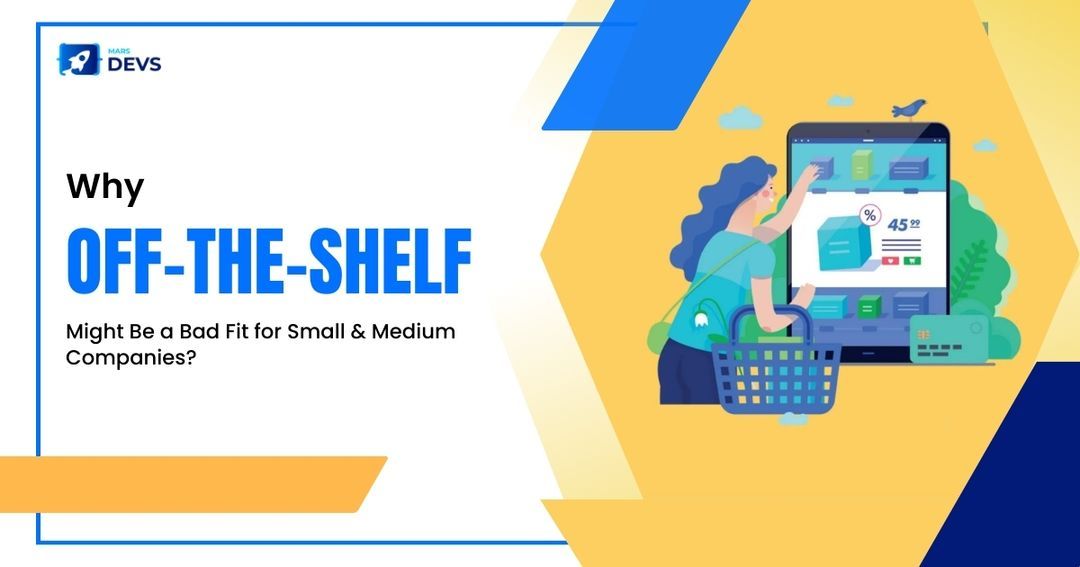 Why Off-the-Shelf Might Be a Bad Fit for Small & Medium Companies?