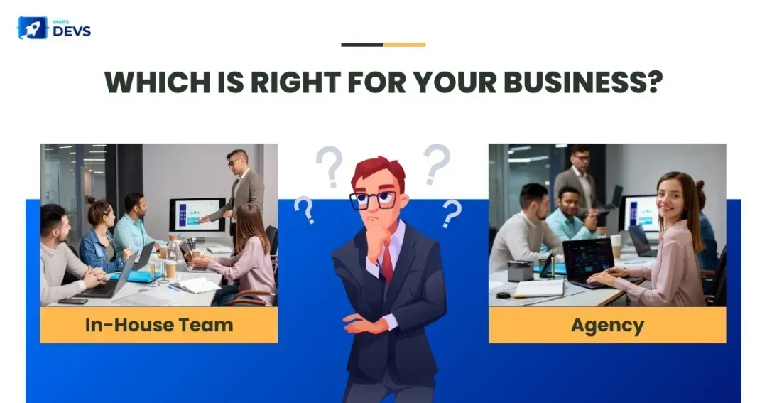 Choosing an Agency vs. In-House Development: What’s Best for Your Business?