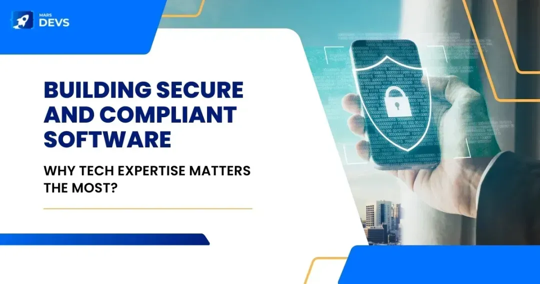 Building Secure and Compliant Software - Why Tech Expertise Matters The Most?